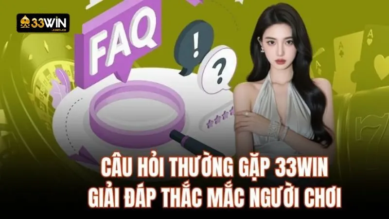 Câu hỏi thường gặp về 33WIN