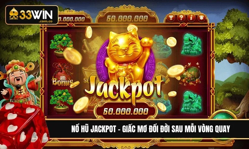 Nổ hũ Jackpot - Giấc mơ đổi đời sau mỗi vòng quay